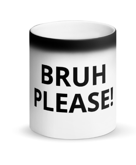 BRUH PLEASE! Mug